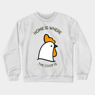 Home Is Where the Coop Is Crewneck Sweatshirt